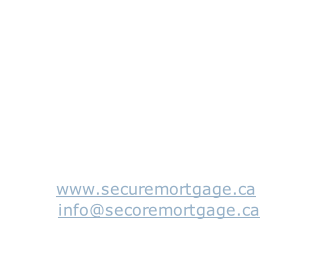 Secure Mortgage Group Ltd.

Suite 201 - 2608 Shaughnessy Street,
Port Coquitlam, British Columbia, Canada, V3C 3G6
 (604) 474-3100	- Phone
(604) 474-3101	- Fax
	
Web:		www.securemortgage.ca
Email:	info@secoremortgage.ca
